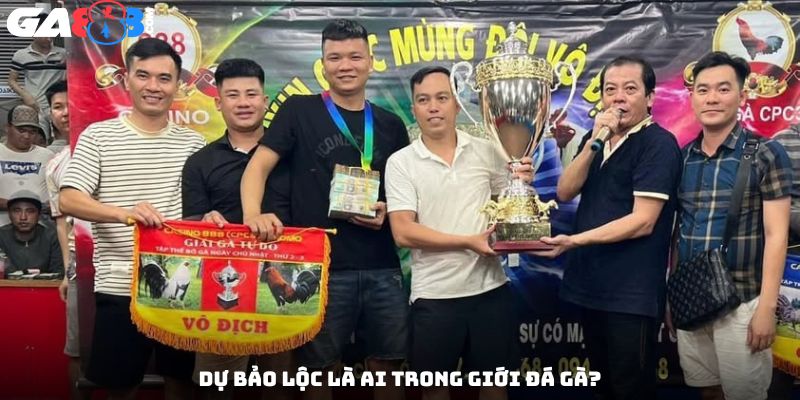 Dự Bảo Lộc là ai trong giới đá gà?