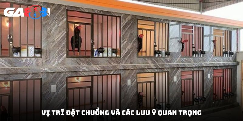 Vị trí đặt chuồng và các lưu ý quan trọng
