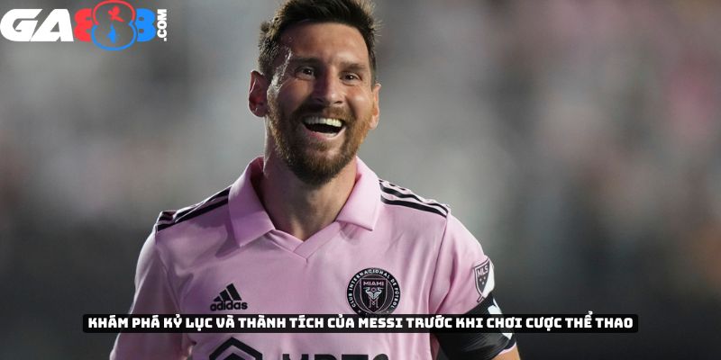 Khám phá kỷ lục và thành tích của Lionel Messi trước khi chơi cược thể thao