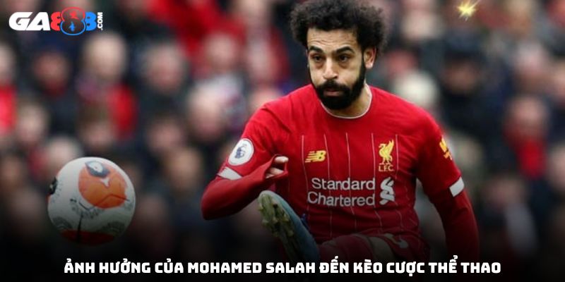 Ảnh hưởng của Mohamed Salah đến kèo cược thể thao