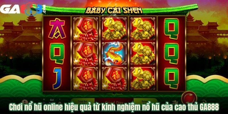 Chơi nổ hũ online hiệu quả từ kinh nghiệm nổ hũ của cao thủ GA888
