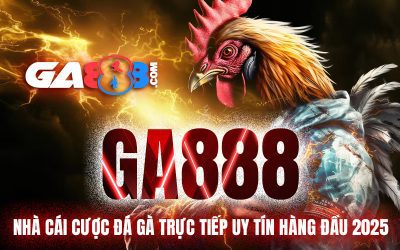 GA888 – Nhà Cái Cược Đá Gà Trực Tiếp Uy Tín Hàng Đầu 2025