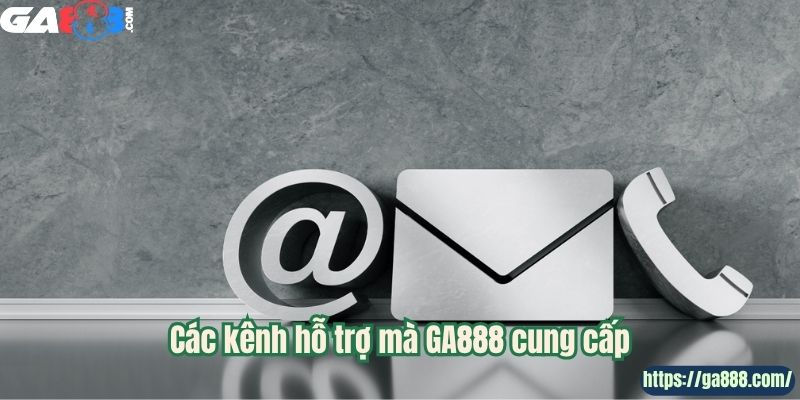 Các kênh hỗ trợ mà GA888 cung cấp