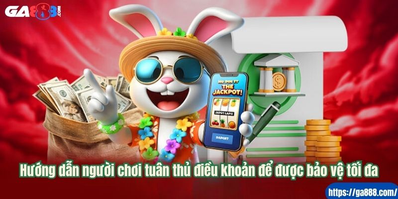 Hướng dẫn người chơi tuân thủ điều khoản để được bảo vệ tối đa