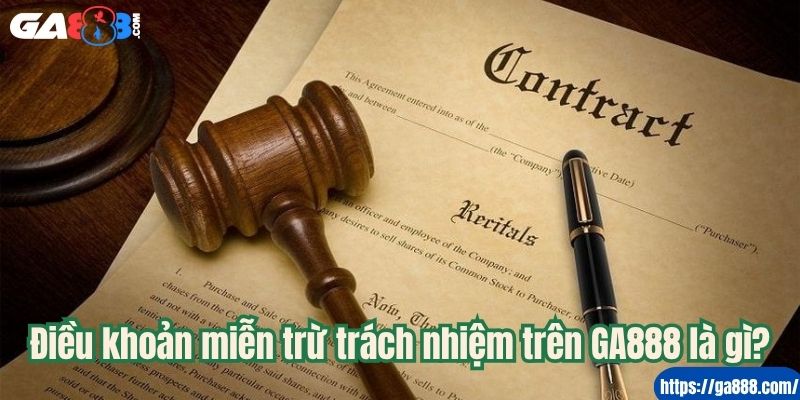 Điều khoản miễn trừ trách nhiệm trên GA888 là gì?