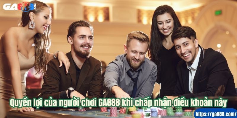 Quyền lợi của người chơi GA888 khi chấp nhận điều khoản này