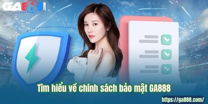 Tìm hiểu về chính sách bảo mật GA888