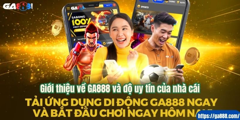 Giới thiệu về GA888 và độ uy tín của nhà cái