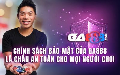 Chính Sách Bảo Mật Của GA888 – Lá Chắn An Toàn Cho Mọi Người Chơi