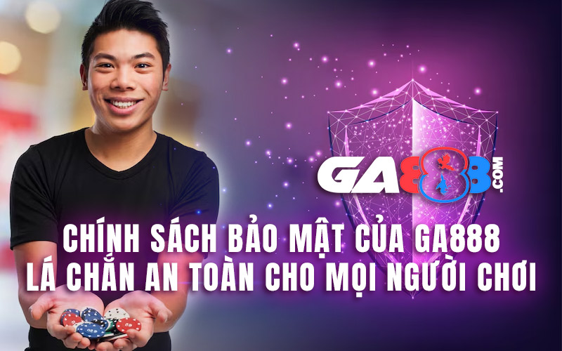 Chính Sách Bảo Mật Của GA888 – Lá Chắn An Toàn Cho Mọi Người Chơi